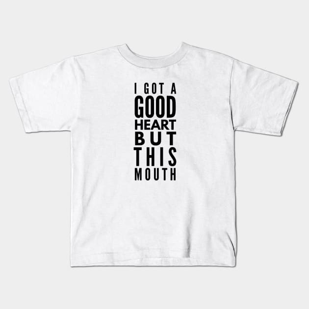 I Got A Good Heart But This Mouth - Funny Sayings Kids T-Shirt by Textee Store